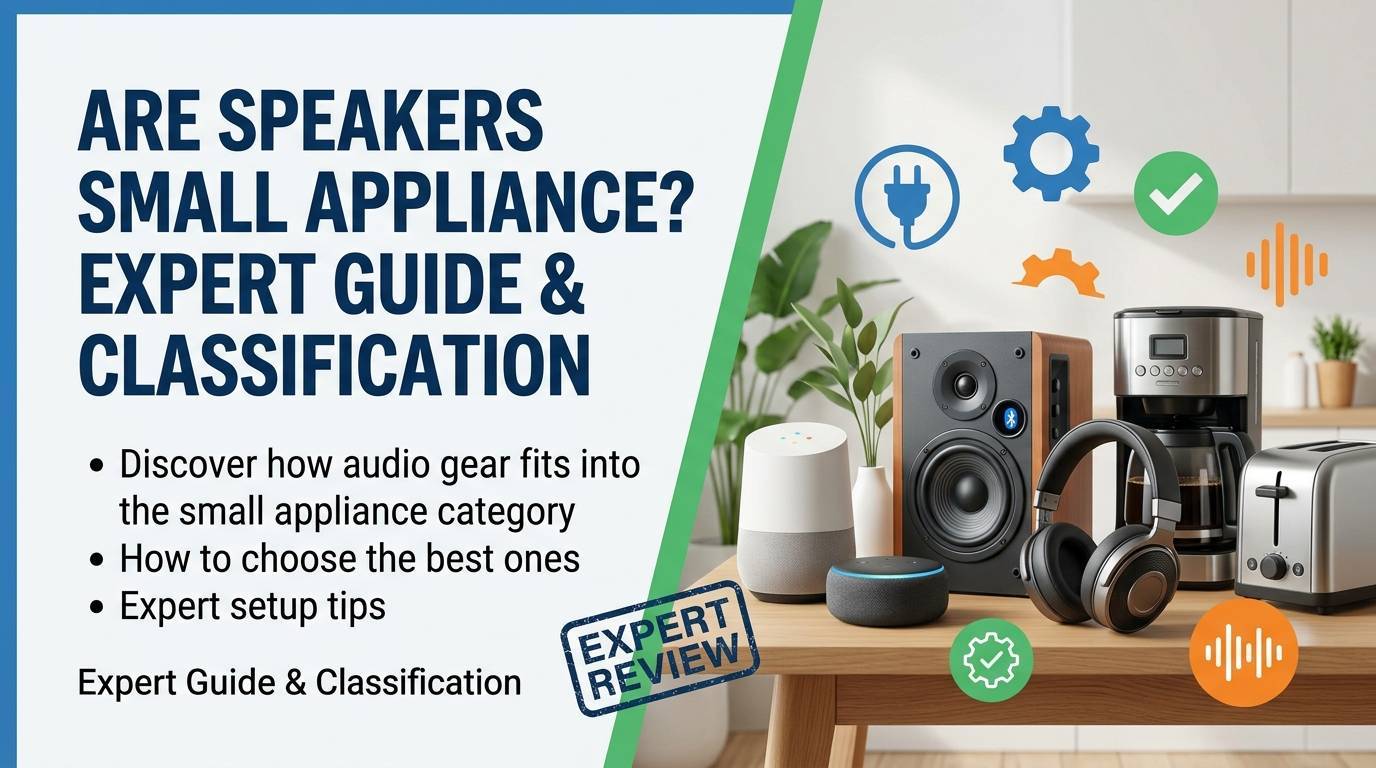 Are Speakers Small Appliance? Expert Guide & Classification Are Speakers Small Appliance? Expert Guide & Classification