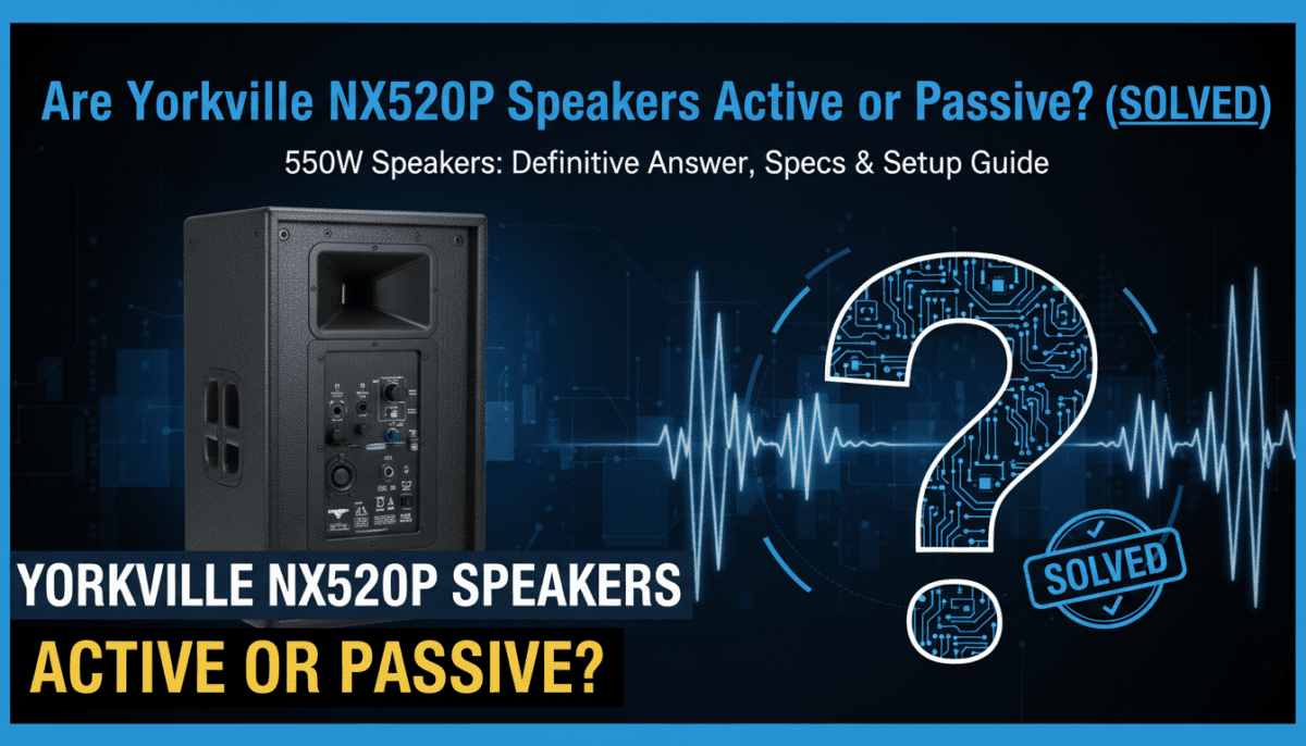 Are Yorkville NX520P Speakers Active or Passive? (Solved)
