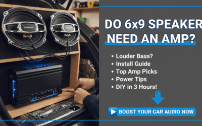 Do 6×9 Speakers Need an Amp?