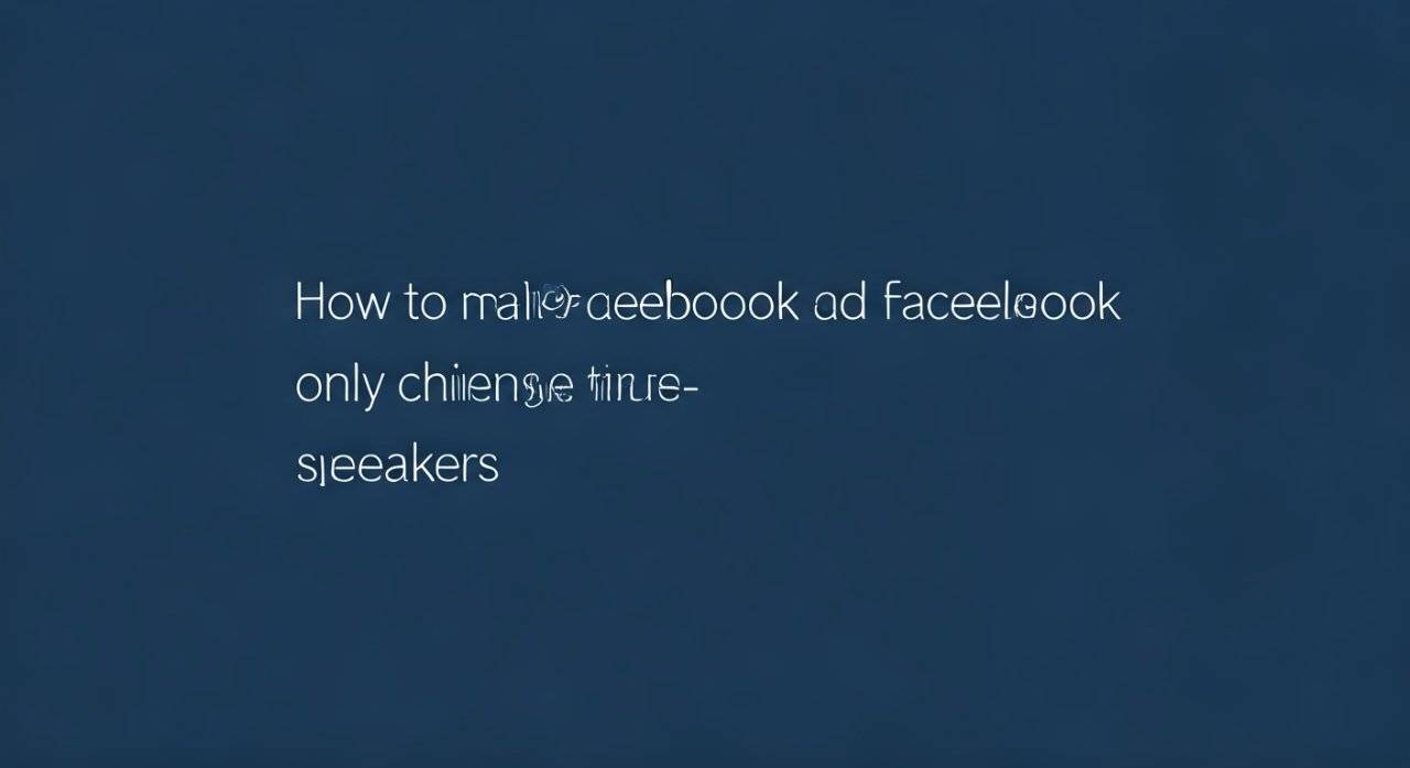 How to Make Facebook Ad Target Only Chinese Speakers (2024)