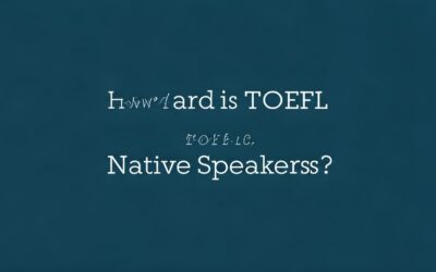 How Hard is TOEFL for Native Speakers?
