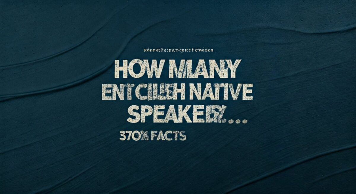 How Many English Native Speakers? 373M Facts