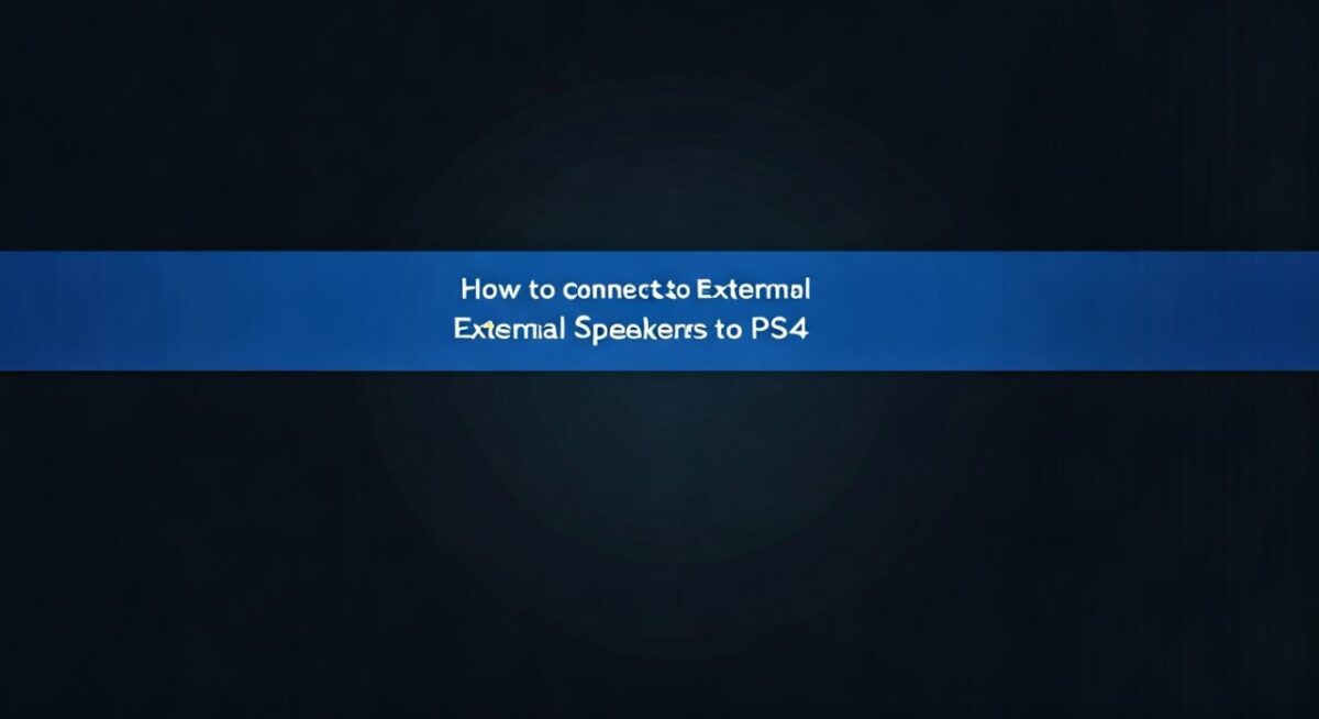 How to Connect External Speakers to PS4