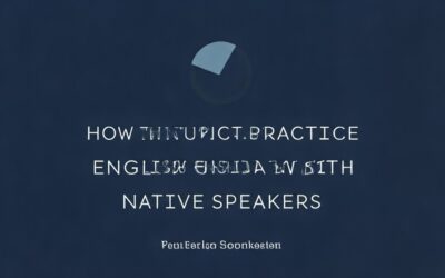 How to Practice English Speaking with Native Speakers